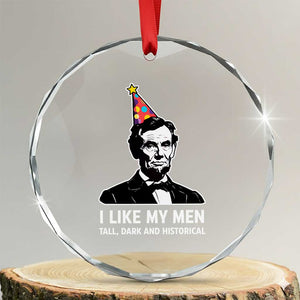 Abraham Lincoln American History Presidents Day Crystal Glass Ornament I Like My Men Tall Dark and Historical TS14 Transparent Glass 3'' Circle Print Your Wear