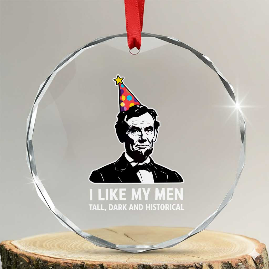 Abraham Lincoln American History Presidents Day Crystal Glass Ornament I Like My Men Tall Dark and Historical TS14 Transparent Glass 3'' Circle Print Your Wear