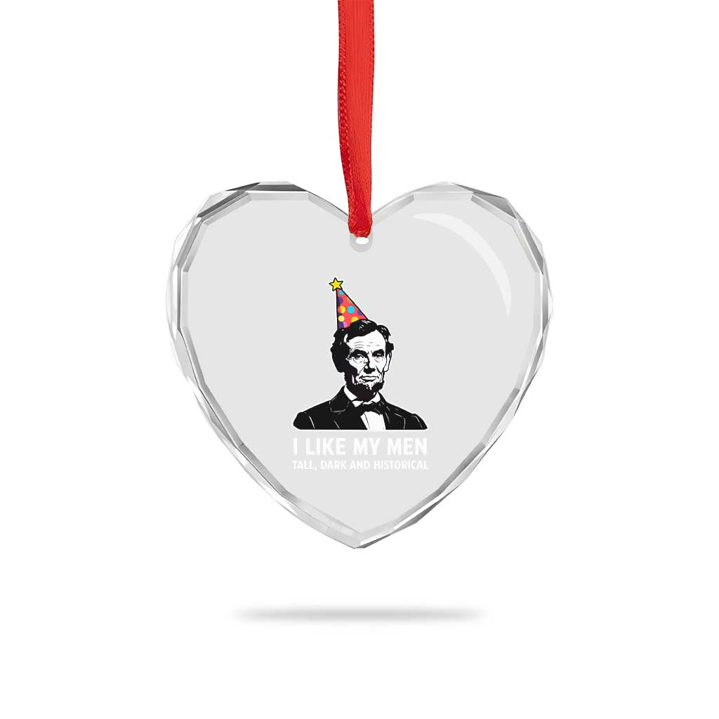Abraham Lincoln American History Presidents Day Heart Crystal Glass Ornament I Like My Men Tall Dark and Historical TS14 Print Your Wear