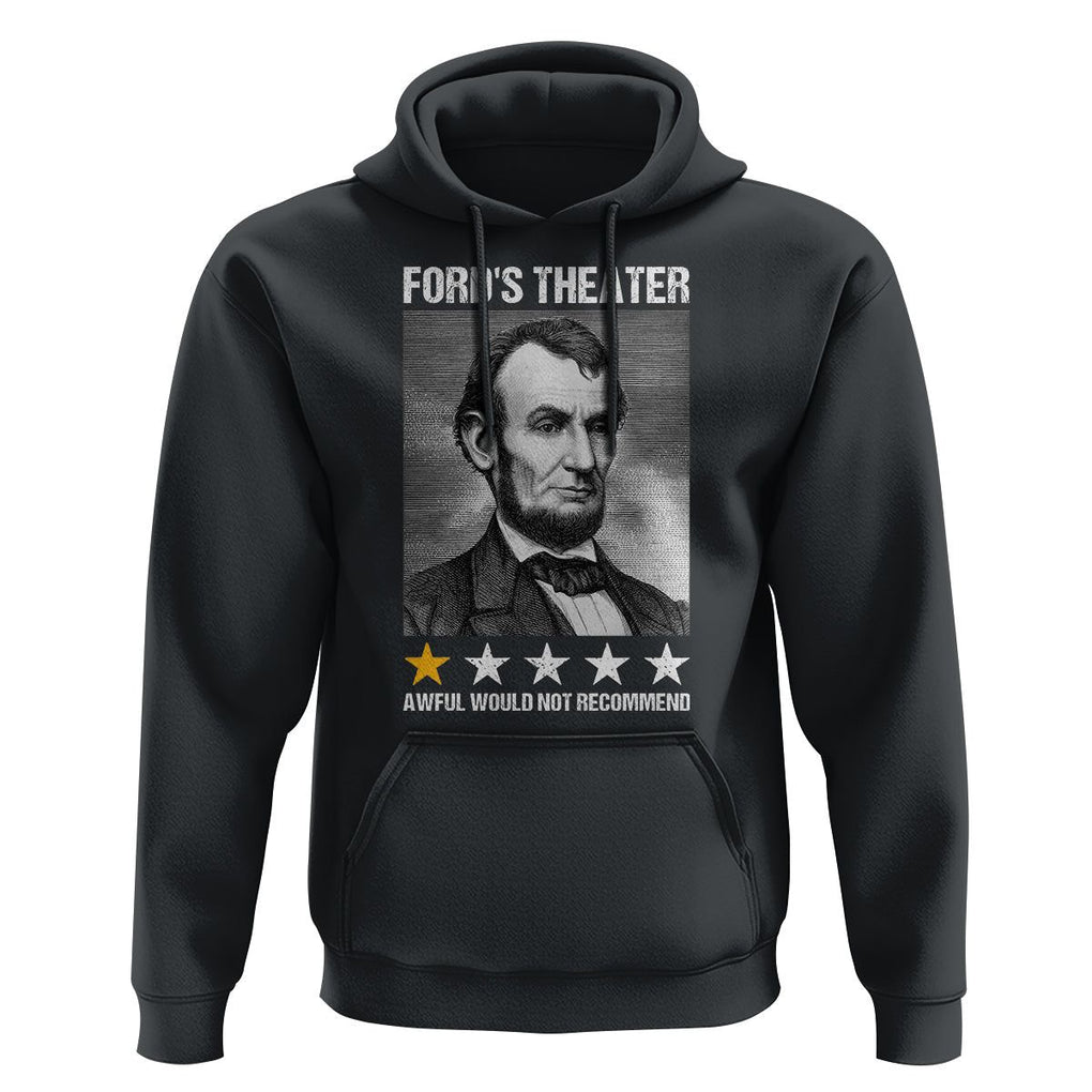 Abraham Lincoln Hoodie Ford's Theatre Awful Would Not Recommend TS09 Black Print Your Wear