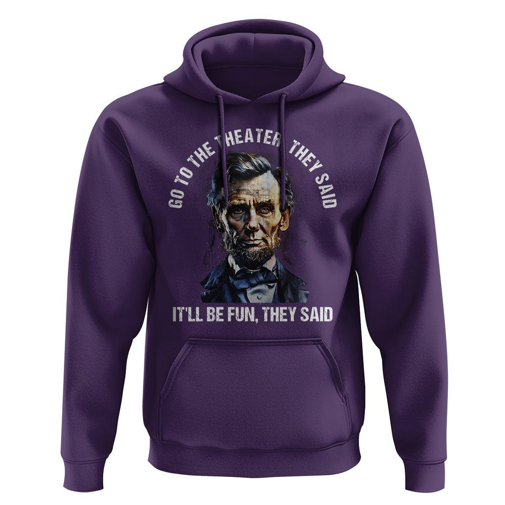 Abraham Lincoln Hoodie Go To The Theater It'll Be Fun They Said History TS09 Purple Print Your Wear