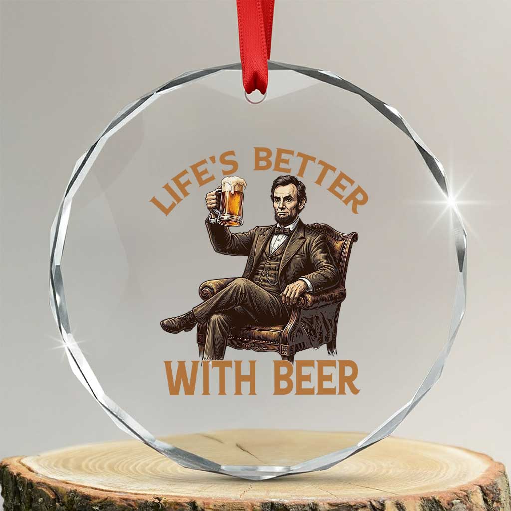 Abraham Lincoln Lifes Better With Beer Crystal Glass Ornament Funny American President Beer Lover TS12 Transparent Glass 3'' Circle Print Your Wear