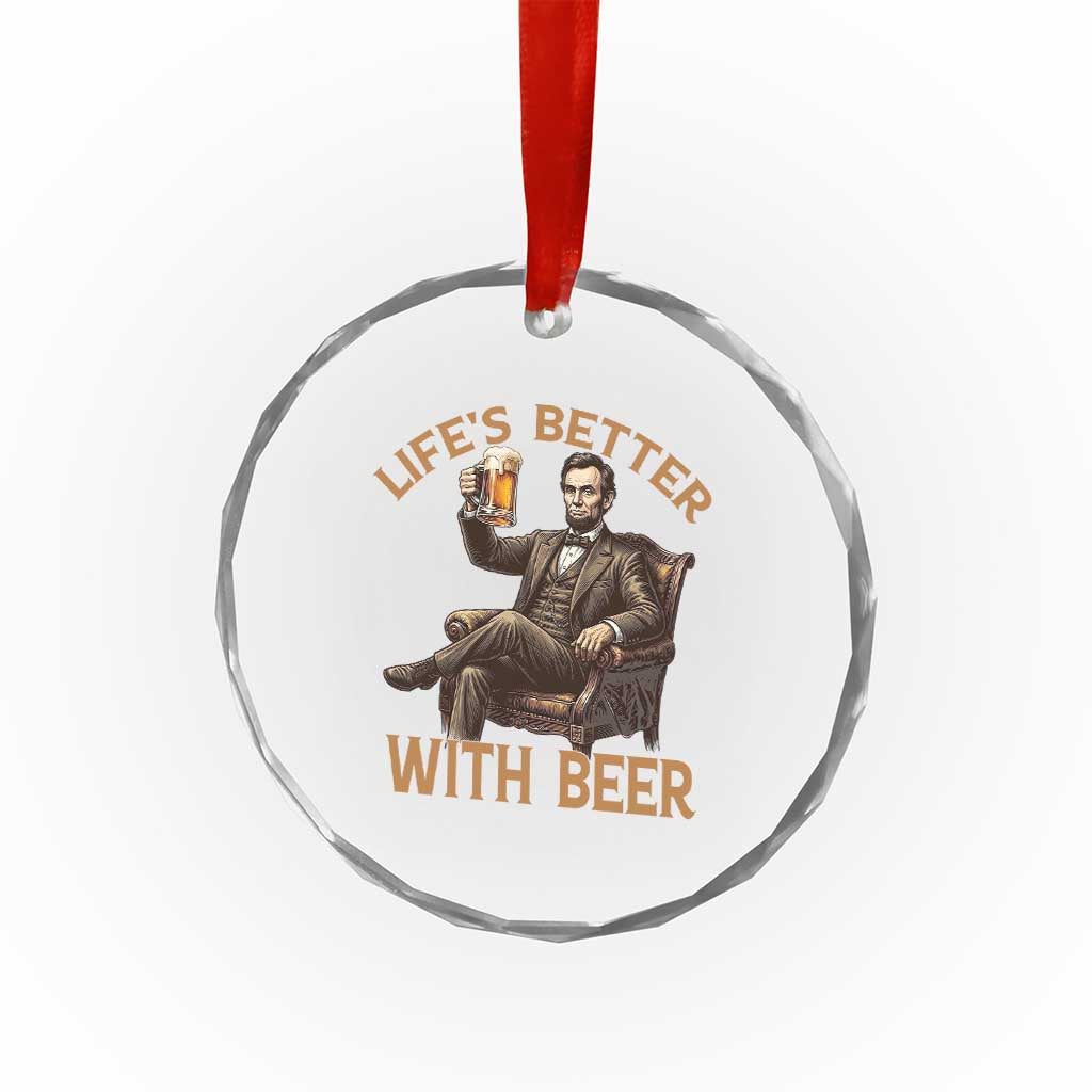 Abraham Lincoln Lifes Better With Beer Crystal Glass Ornament Funny American President Beer Lover
