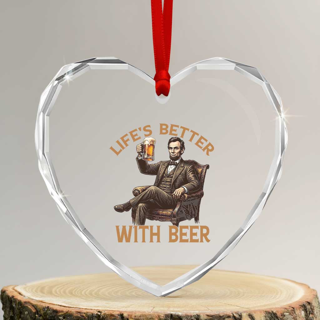 Abraham Lincoln Lifes Better With Beer Heart Crystal Glass Ornament Funny American President Beer Lover TS12 Transparent Glass 3'' Heart Print Your Wear
