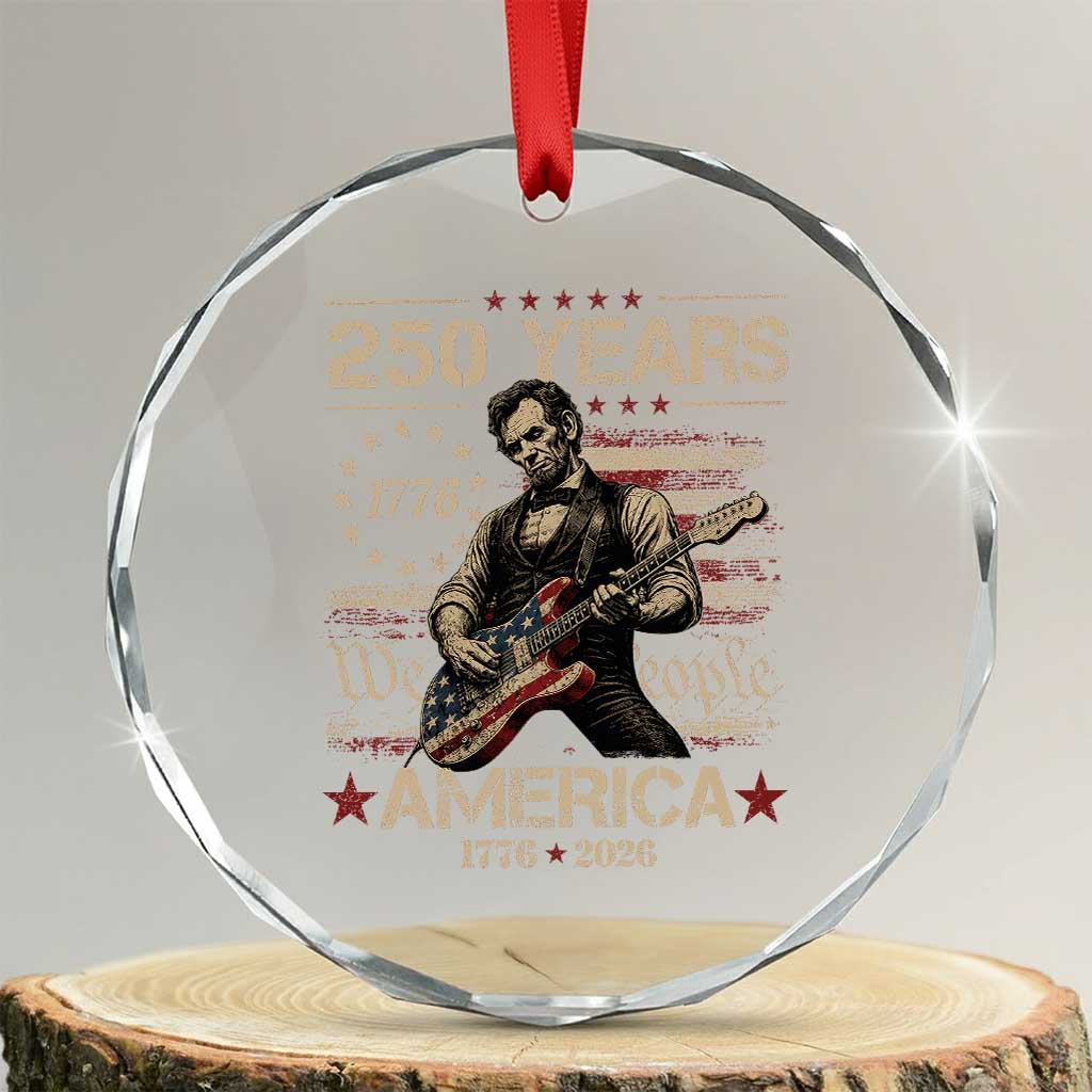 Abraham Lincoln Playing Guitar 250th Anniversary Crystal Glass Ornament 250 Years 1776 2026 4th July USA Flag We The People TS10 Transparent Glass 3'' Circle Print Your Wear