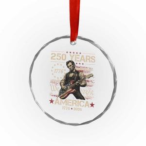 Abraham Lincoln Playing Guitar 250th Anniversary Crystal Glass Ornament 250 Years 1776 2026 4th July USA Flag We The People TS10 Print Your Wear