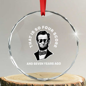 Abraham Lincoln Quote Crystal Glass Ornament That Is So Four Score And Seven Years Ago TS14 Transparent Glass 3'' Circle Print Your Wear