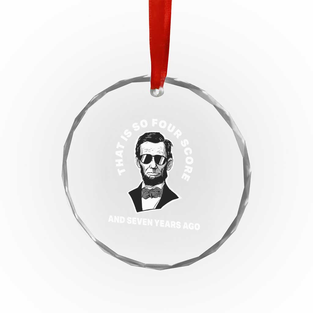 Abraham Lincoln Quote Crystal Glass Ornament That Is So Four Score And Seven Years Ago TS14 Print Your Wear