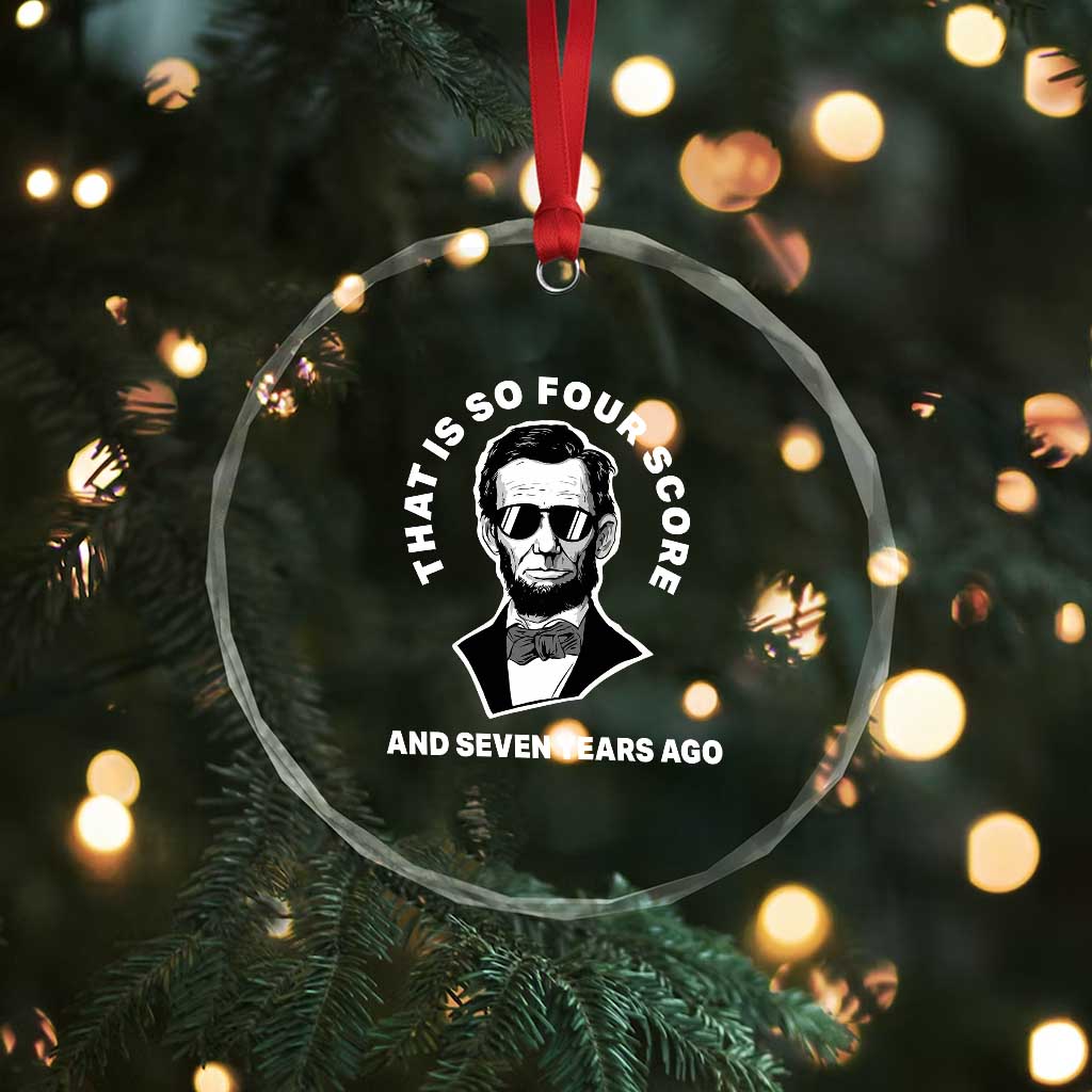 Abraham Lincoln Quote Crystal Glass Ornament That Is So Four Score And Seven Years Ago TS14 Print Your Wear
