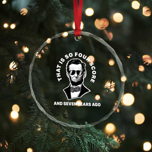 Abraham Lincoln Quote Crystal Glass Ornament That Is So Four Score And Seven Years Ago TS14 Print Your Wear