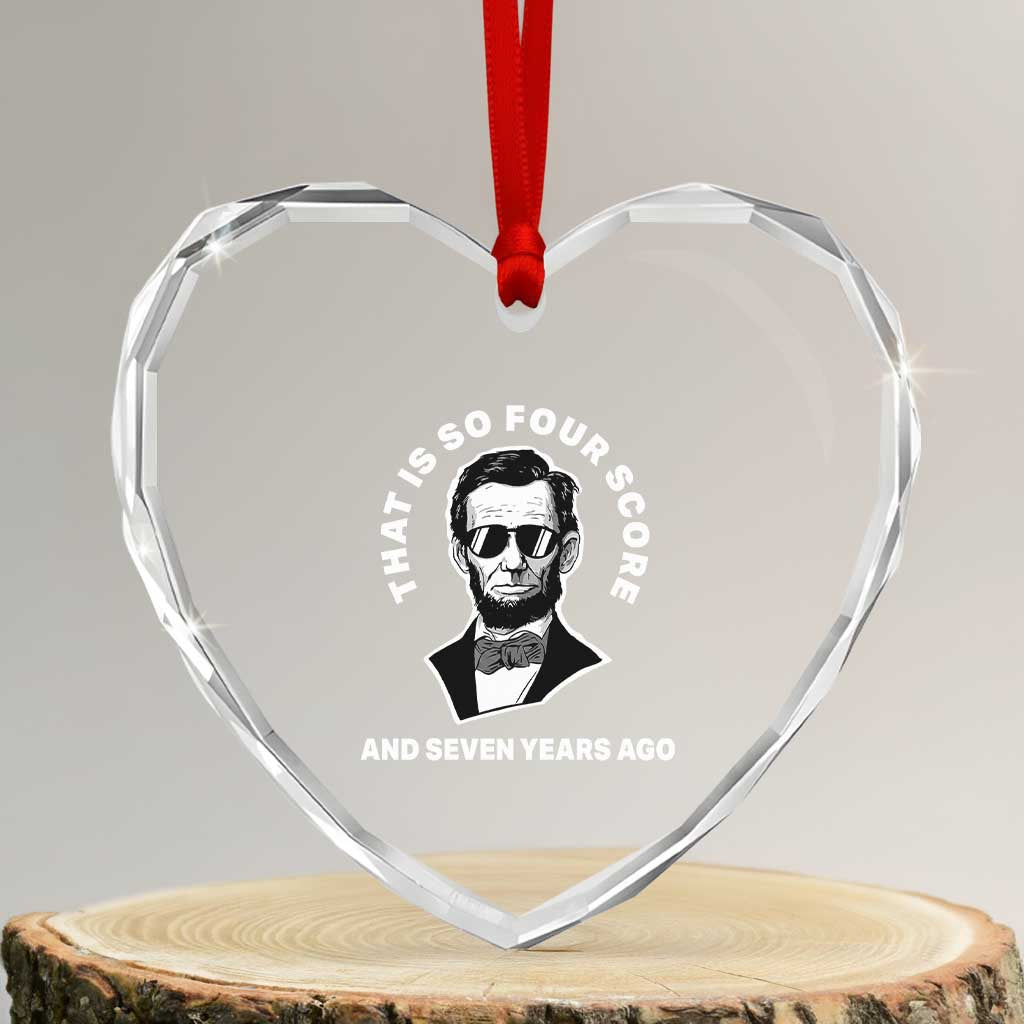 Abraham Lincoln Quote Heart Crystal Glass Ornament That Is So Four Score And Seven Years Ago TS14 Transparent Glass 3'' Heart Print Your Wear