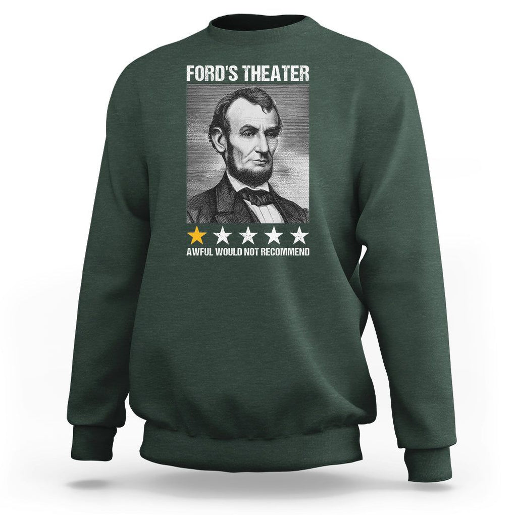 Abraham Lincoln Sweatshirt Ford's Theatre Awful Would Not Recommend TS09 Dark Forest Green Print Your Wear