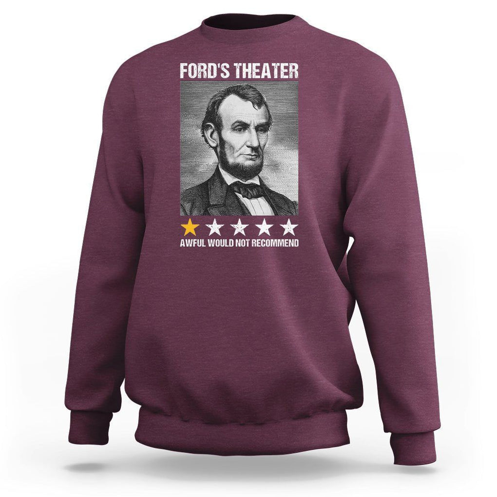Abraham Lincoln Sweatshirt Ford's Theatre Awful Would Not Recommend TS09 Maroon Print Your Wear