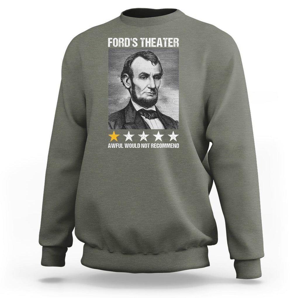 Abraham Lincoln Sweatshirt Ford's Theatre Awful Would Not Recommend TS09 Military Green Print Your Wear