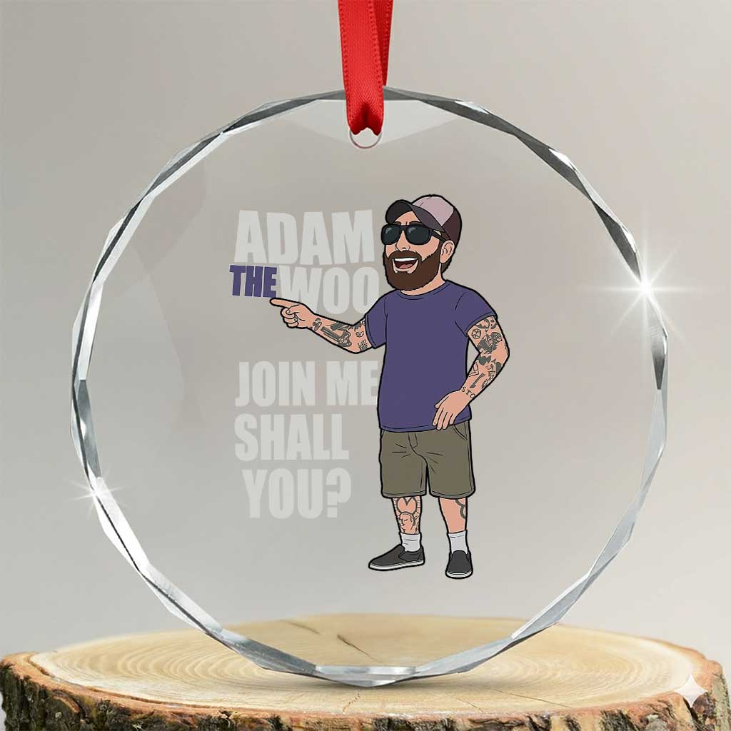 Adam Inspired Graphic Crystal Glass Ornament The Woo Memorial Tribute Join Me Shall You TS02 Transparent Glass 3'' Circle Print Your Wear