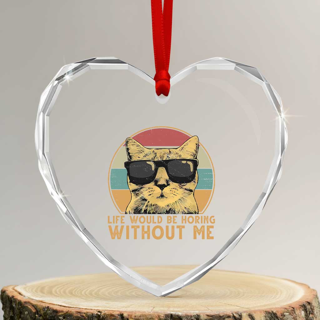 Admit It Life Would Be Boring Without Me Heart Crystal Glass Ornament Funny Cat Saying TS14 Transparent Glass 3'' Heart Print Your Wear