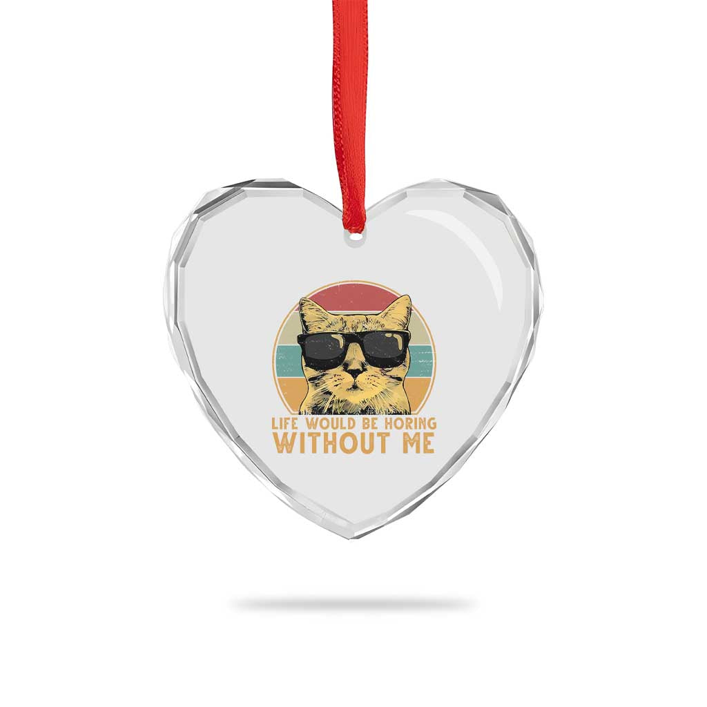 Admit It Life Would Be Boring Without Me Heart Crystal Glass Ornament Funny Cat Saying TS14 Print Your Wear
