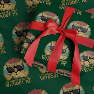 Admit It Life Would Be Boring Without Me Wrapping Paper Roll Funny Cat Saying TS14 Green Print Your Wear