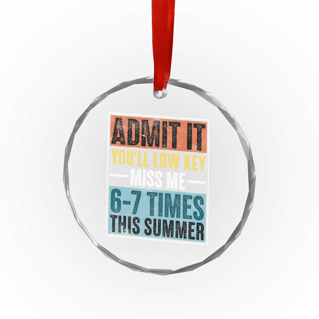 Admit It You Will Low key Miss Me 67 Times This Summer Crystal Glass Ornament Last Day Six Seven Meme TS11 Print Your Wear