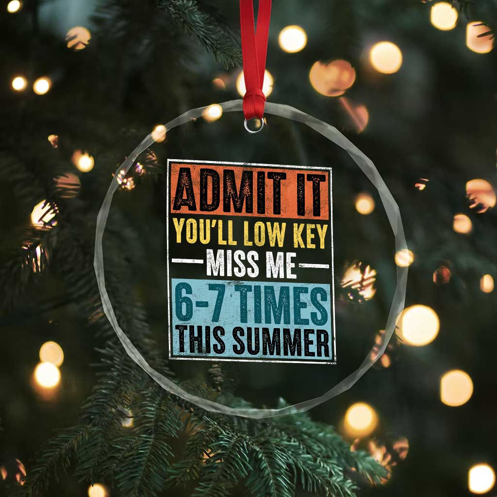 Admit It You Will Low key Miss Me 67 Times This Summer Crystal Glass Ornament Last Day Six Seven Meme TS11 Print Your Wear