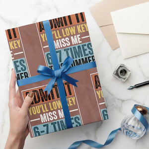 Admit It You Will Low key Miss Me 67 Times This Summer Wrapping Paper Roll Last Day Six Seven Meme TS11 Mocha Print Your Wear