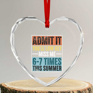 Admit It You Will Low key Miss Me 67 Times This Summer Heart Crystal Glass Ornament Last Day Six Seven Meme TS11 Transparent Glass 3'' Heart Print Your Wear
