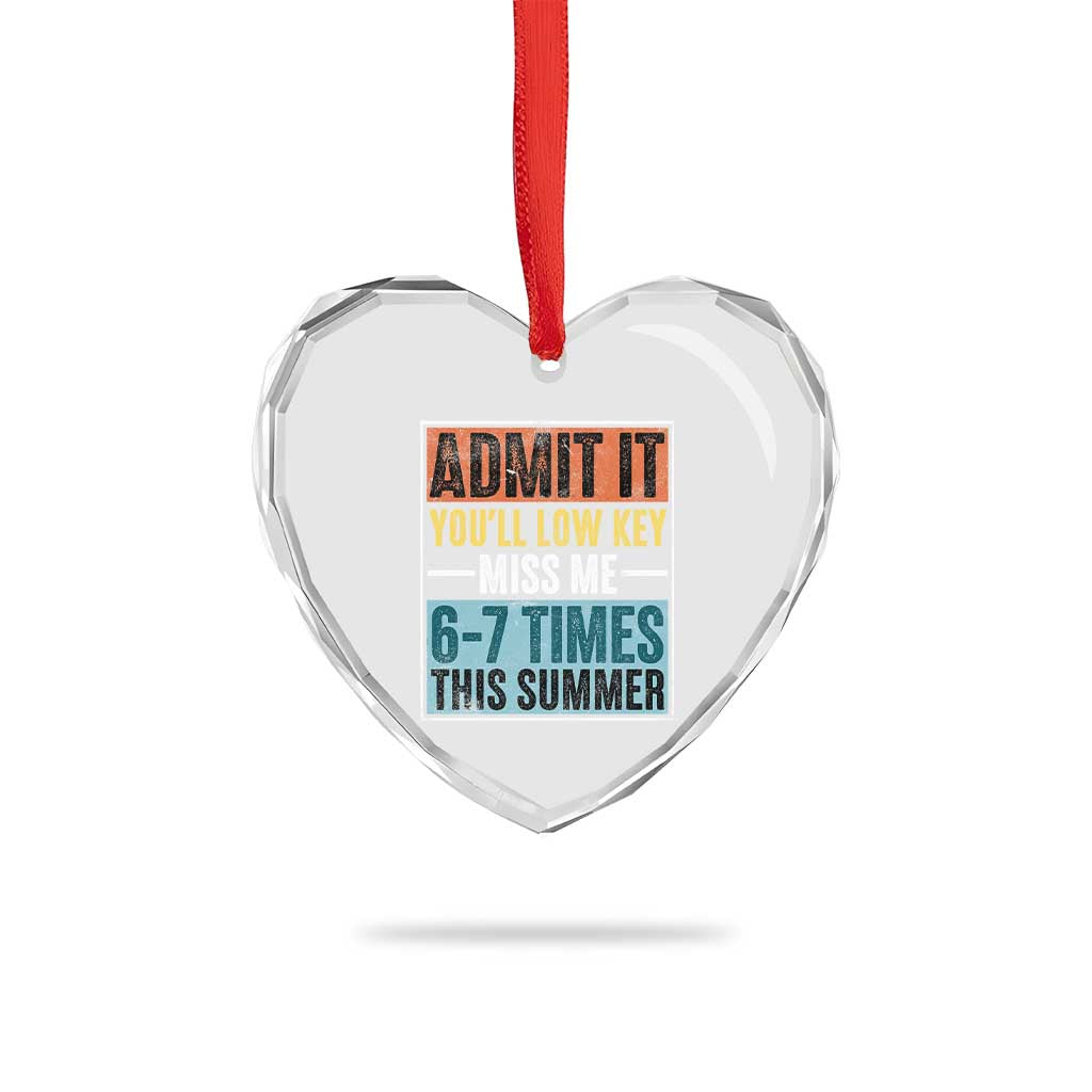 Admit It You Will Low key Miss Me 67 Times This Summer Heart Crystal Glass Ornament Last Day Six Seven Meme TS11 Print Your Wear