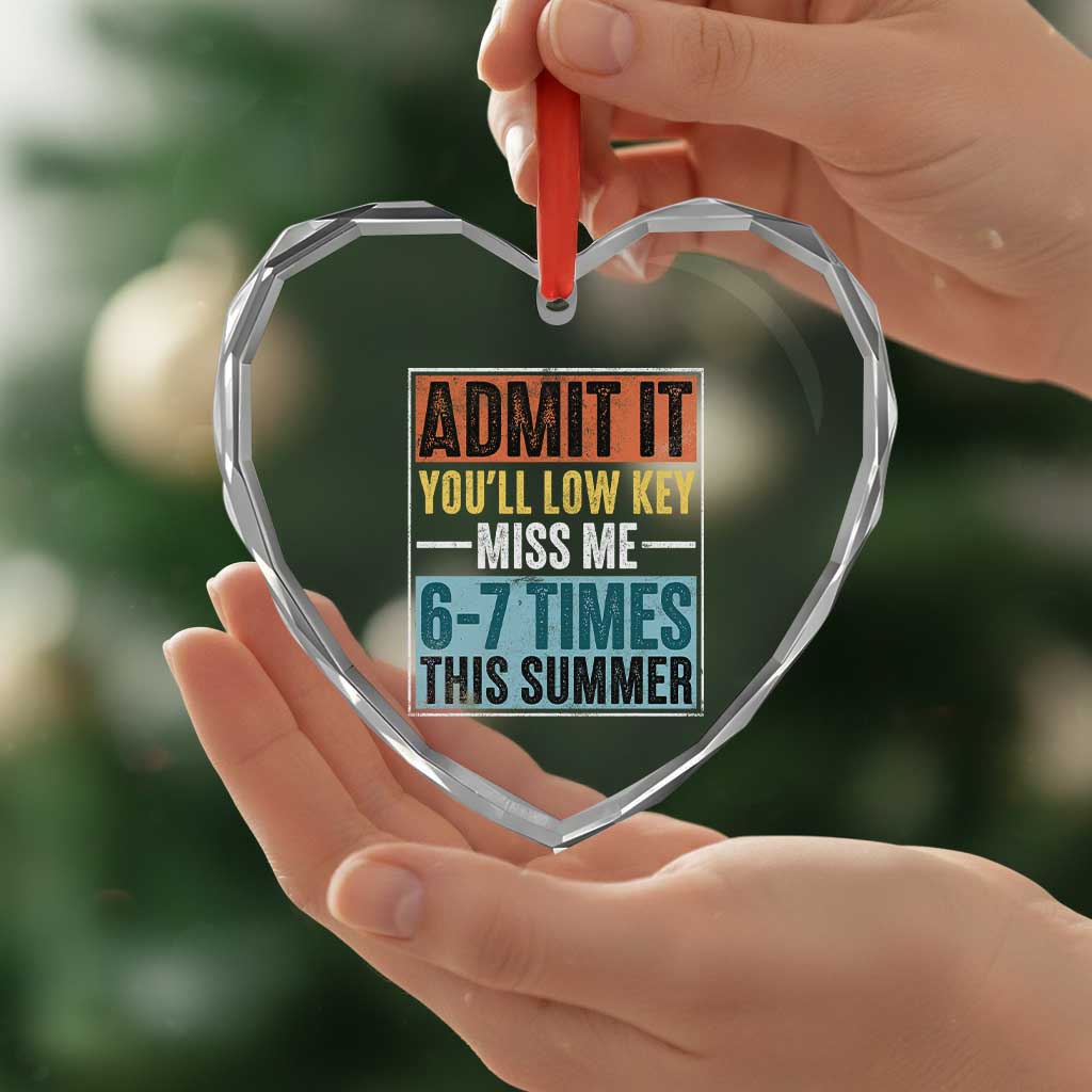 Admit It You Will Low key Miss Me 67 Times This Summer Heart Crystal Glass Ornament Last Day Six Seven Meme TS11 Print Your Wear