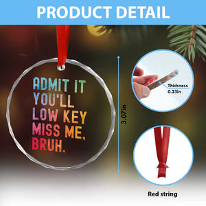 Admit It You'll Low Key Miss Me Bruh Crystal Glass Ornament Last Day of School Teacher TS10 Print Your Wear