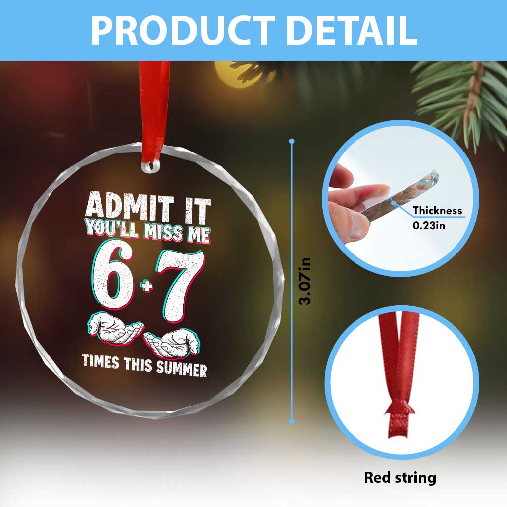 Admit It You'll Miss Me 67 Times This Summer Crystal Glass Ornament Funny Last Day of School Six Seven Meme TS11 Print Your Wear