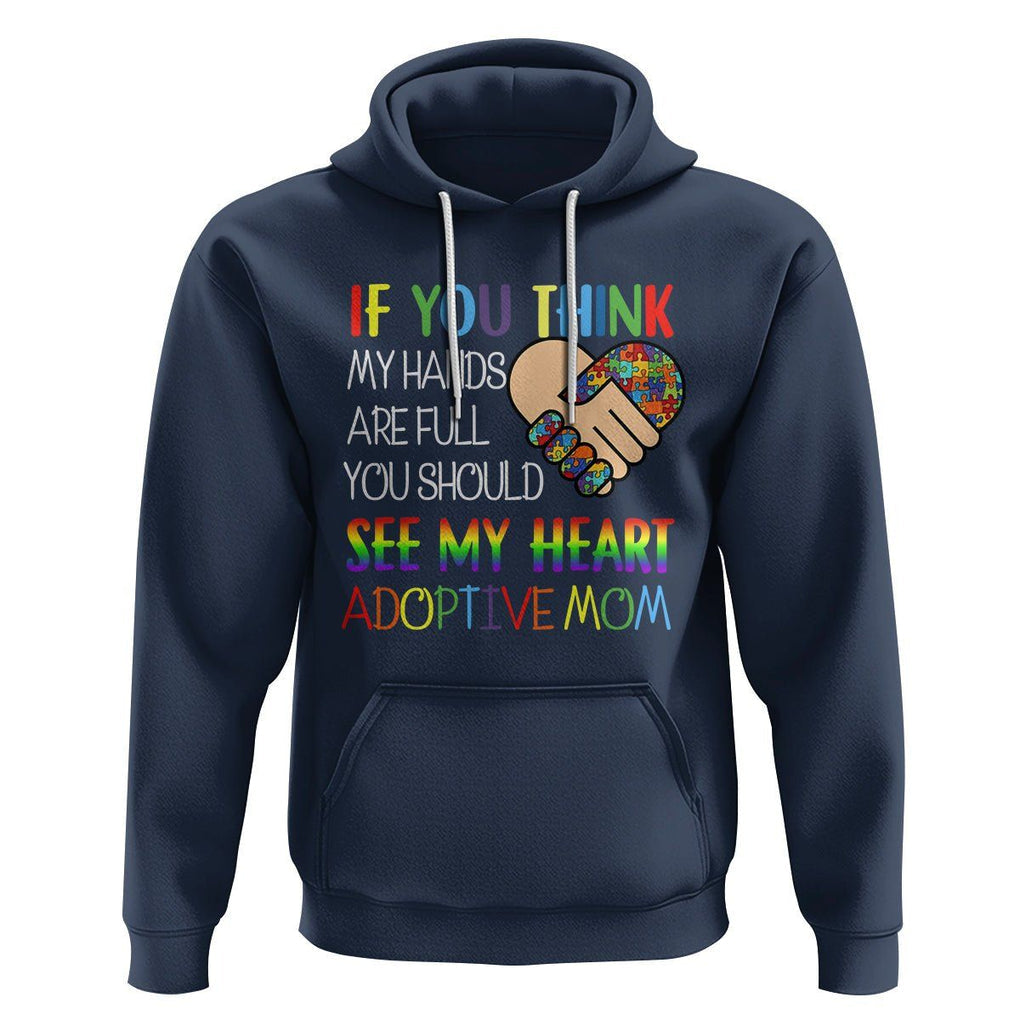 Adoptive Mom Hoodie If You Think My Hands Are Full You Should See My Heart Foster Mama TS02 Navy Printyourwear
