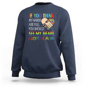 Adoptive Mom Sweatshirt If You Think My Hands Are Full You Should See My Heart Foster Mama TS02 Navy Printyourwear