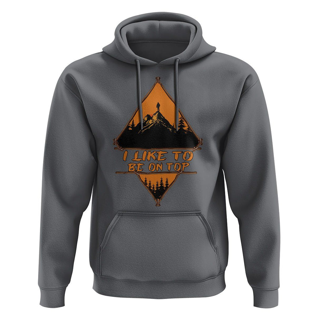Adventure Hiking Hoodie I Like To Be On Top Mountain Climber TS09 Charcoal Printyourwear