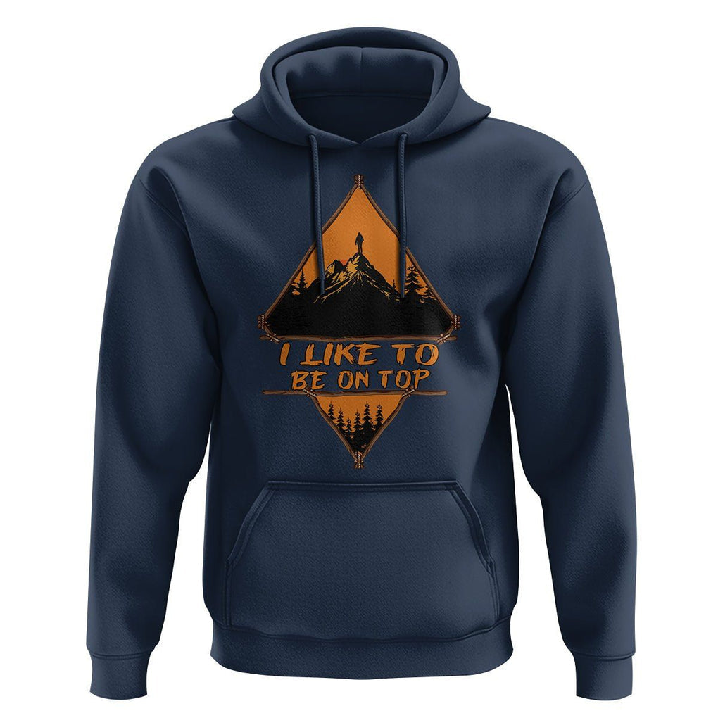 Adventure Hiking Hoodie I Like To Be On Top Mountain Climber TS09 Navy Printyourwear