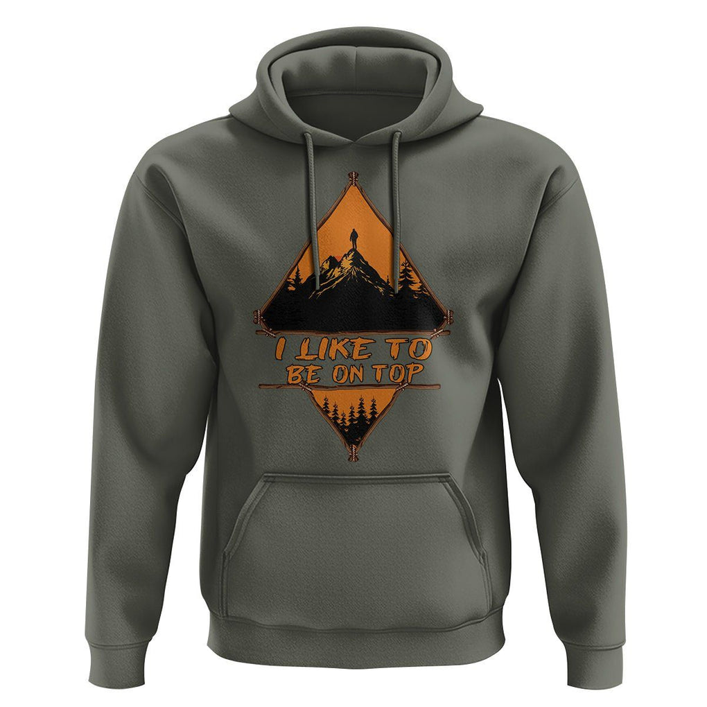 Adventure Hiking Hoodie I Like To Be On Top Mountain Climber TS09 Military Green Printyourwear