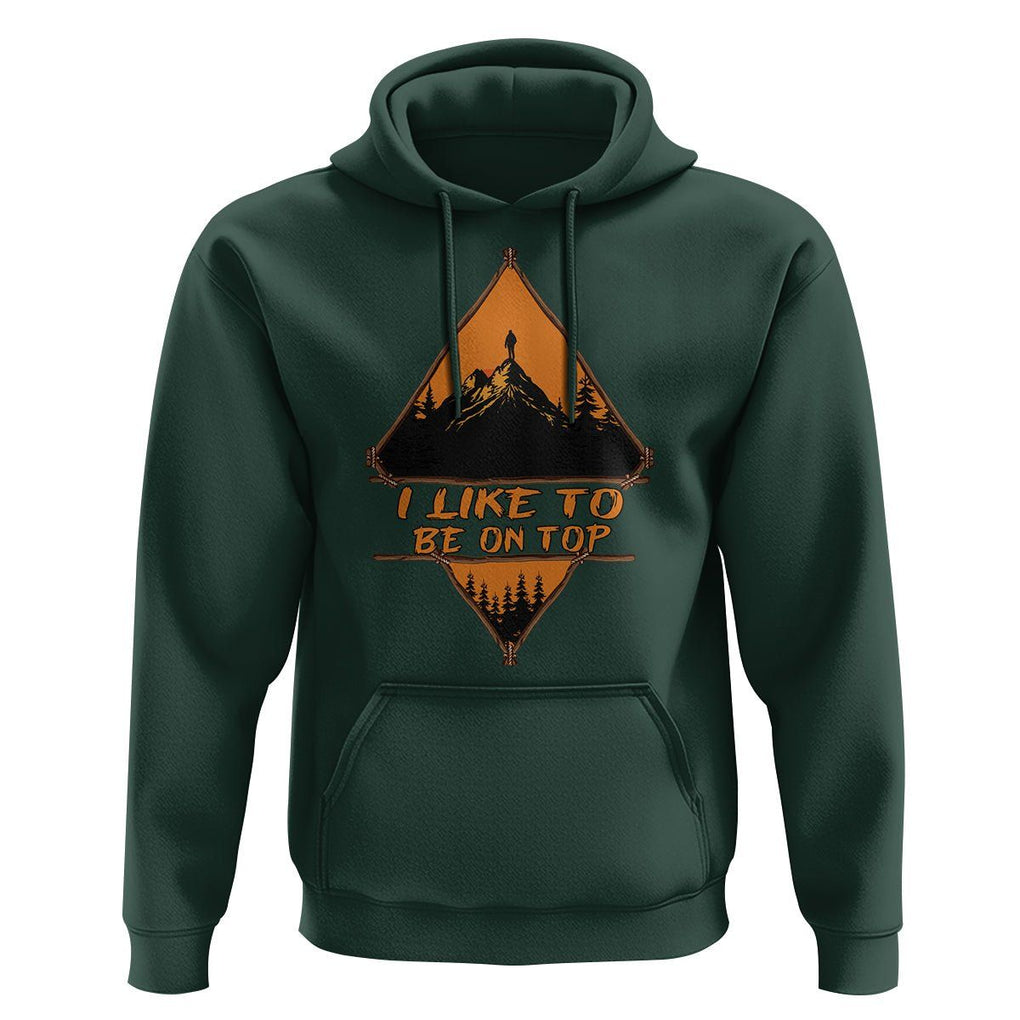 Adventure Hiking Hoodie I Like To Be On Top Mountain Climber TS09 Dark Forest Green Printyourwear