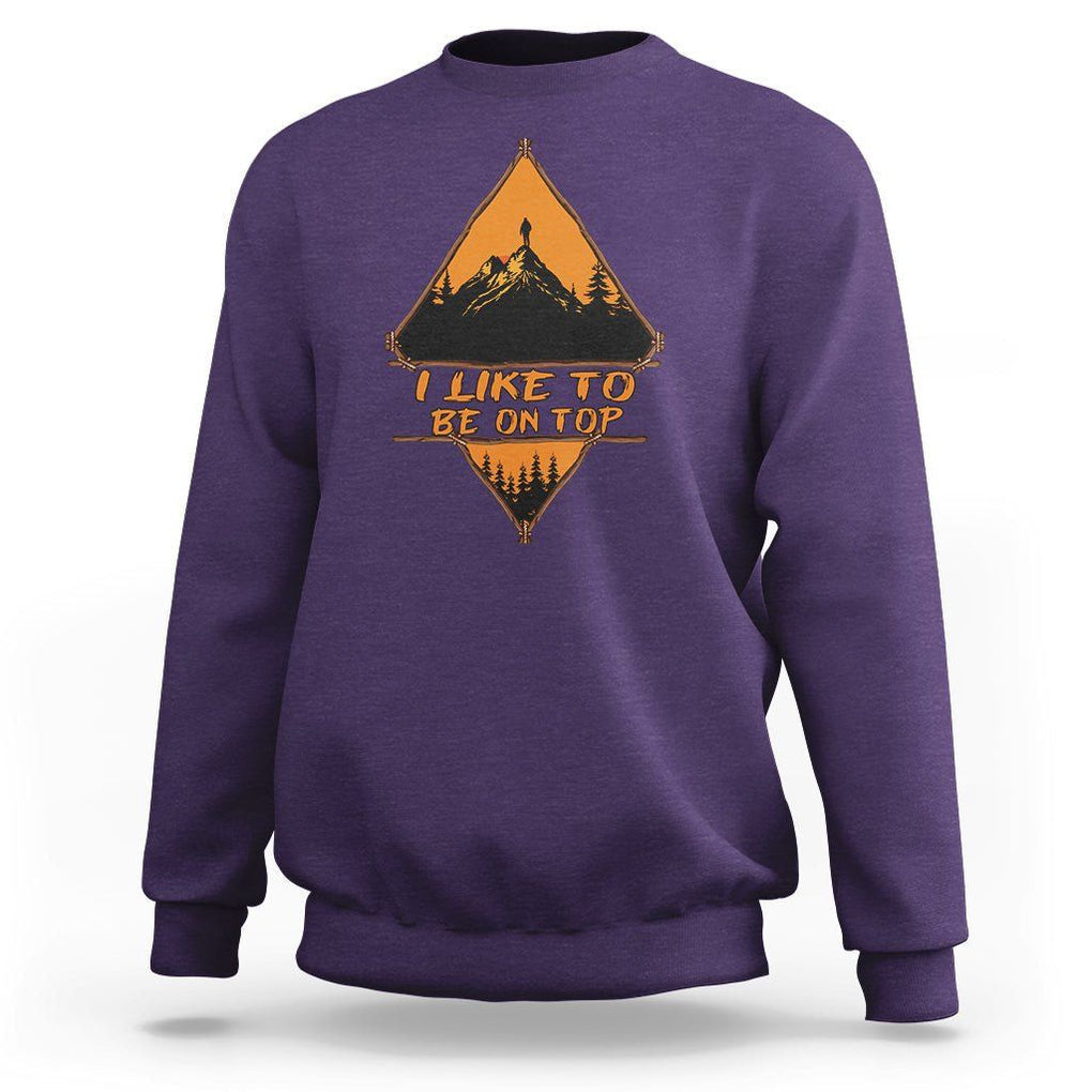 Adventure Hiking Sweatshirt I Like To Be On Top Mountain Climber TS09 Purple Printyourwear