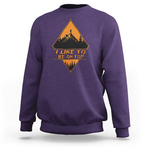 Adventure Hiking Sweatshirt I Like To Be On Top Mountain Climber TS09 Purple Printyourwear
