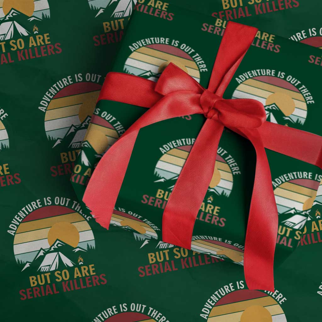 Adventure is Out There But So Are Serial Killers Wrapping Paper Roll Funny Camping Nature Lover Gift TS14 Green Print Your Wear