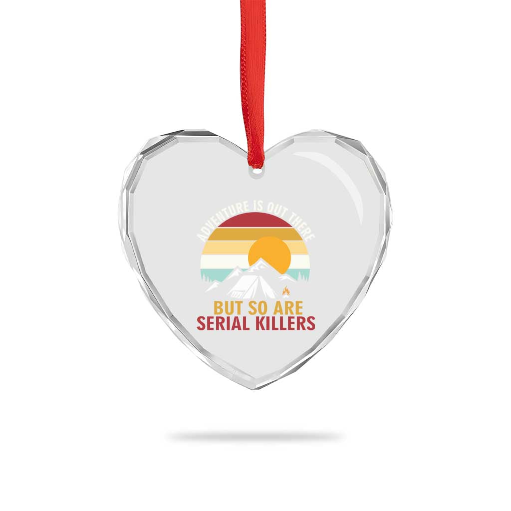 Adventure is Out There But So Are Serial Killers Heart Crystal Glass Ornament Funny Camping Nature Lover Gift