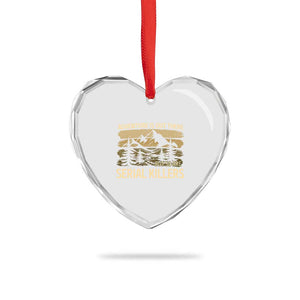 Adventure is Out There But So Are Serial Killers Heart Crystal Glass Ornament Funny Camping Sarcastic