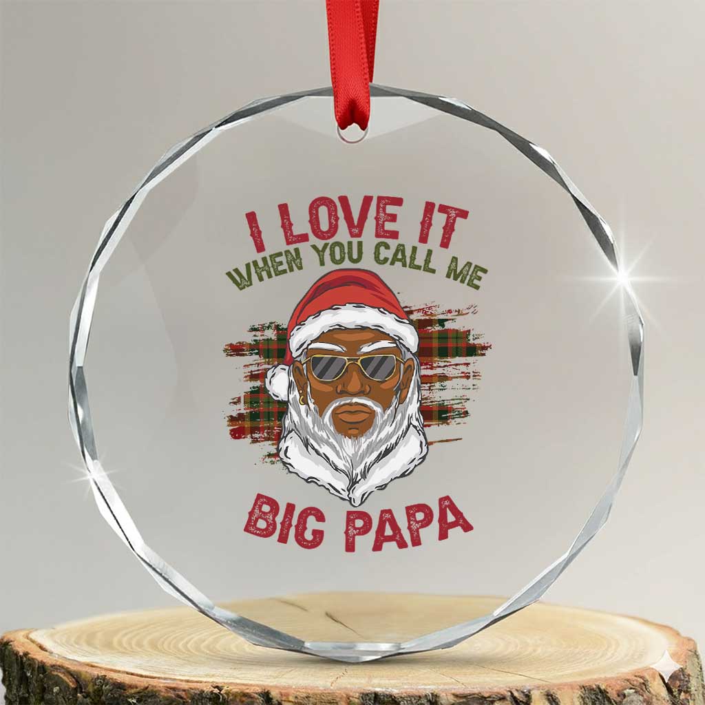 African American Santa Kwanzaa Crystal Glass Ornament I Love It When You Call Me Big Papa TS09 Transparent Glass 3'' Circle Print Your Wear