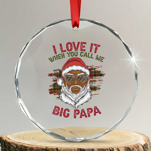 African American Santa Kwanzaa Crystal Glass Ornament I Love It When You Call Me Big Papa TS09 Transparent Glass 3'' Circle Print Your Wear