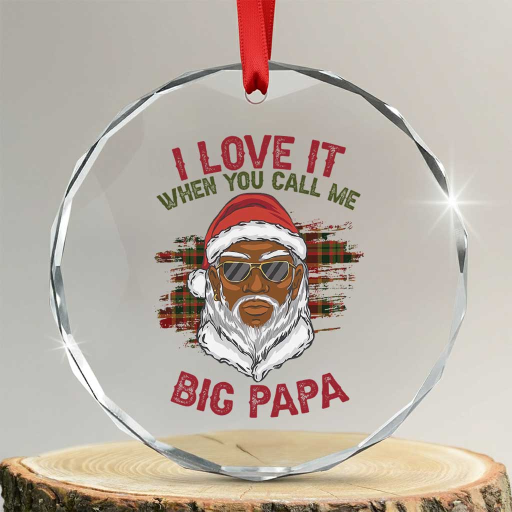 African American Santa Kwanzaa Crystal Glass Ornament I Love It When You Call Me Big Papa TS09 Transparent Glass 3'' Circle Print Your Wear
