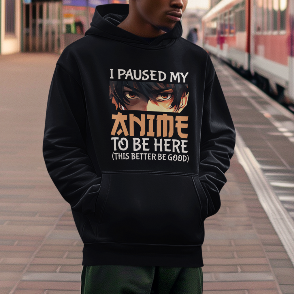 I Paused My Anime To Be Here Hoodie TS09 Black Printyourwear