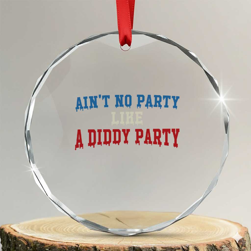 Aint No Party Like A Diddy Party Crystal Glass Ornament Slimy Font Vintage TS10 Transparent Glass 3'' Circle Print Your Wear