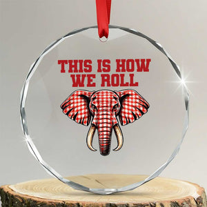 Alabama Fan Crystal Glass Ornament This Is How We Roll Elephant Bama Mascot Game Day TS10 Transparent Glass 3'' Circle Print Your Wear