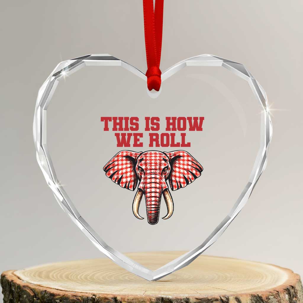 Alabama Fan Heart Crystal Glass Ornament This Is How We Roll Elephant Bama Mascot Game Day TS10 Transparent Glass 3'' Heart Print Your Wear