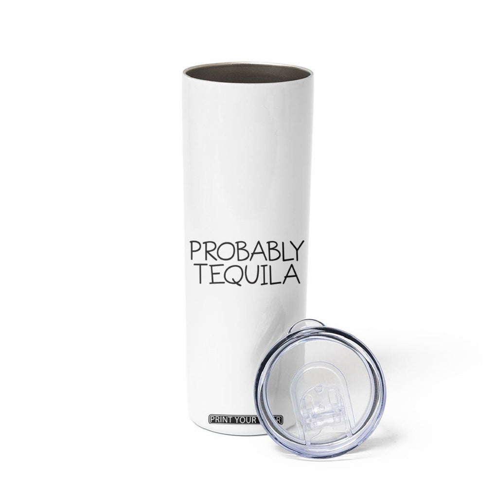 Alcohol Lovers Skinny Tumbler Probably Tequila, Funny 