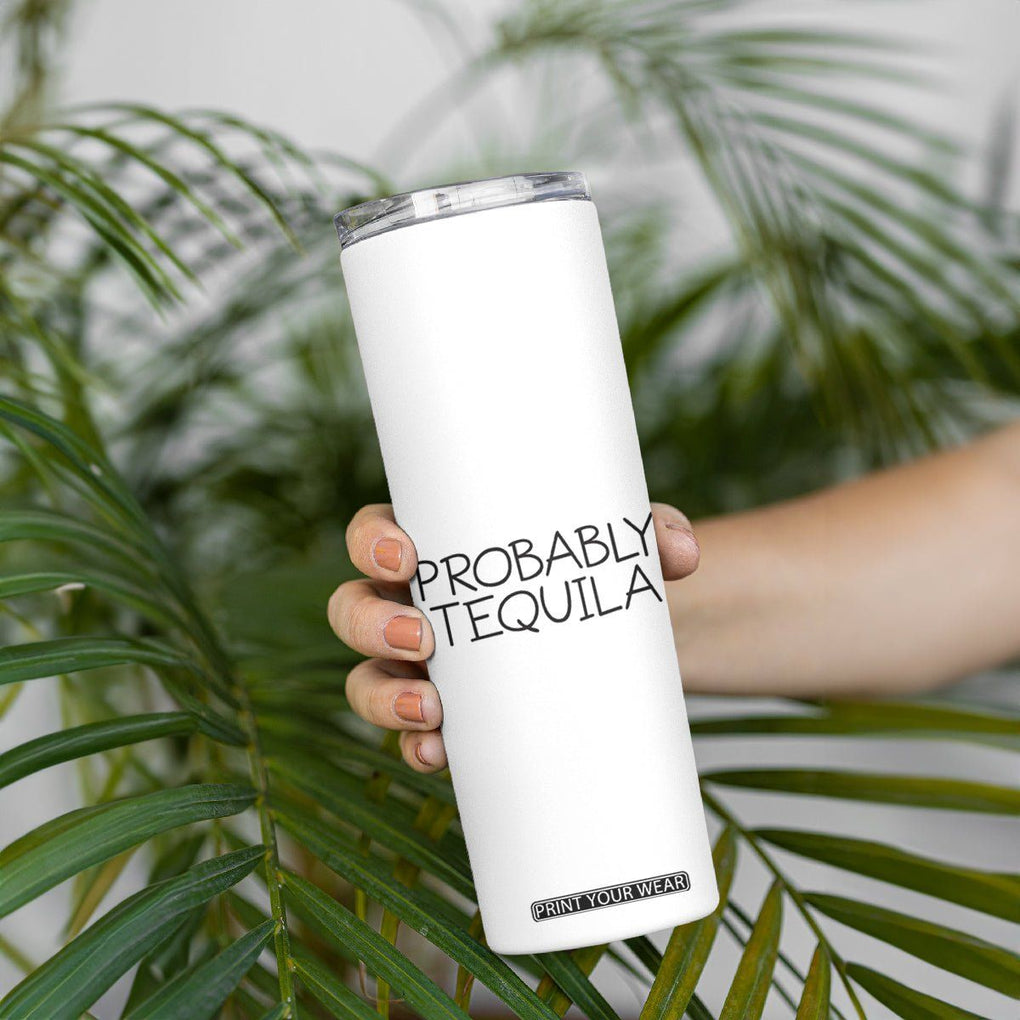 Alcohol Lovers Skinny Tumbler Probably Tequila, Funny 